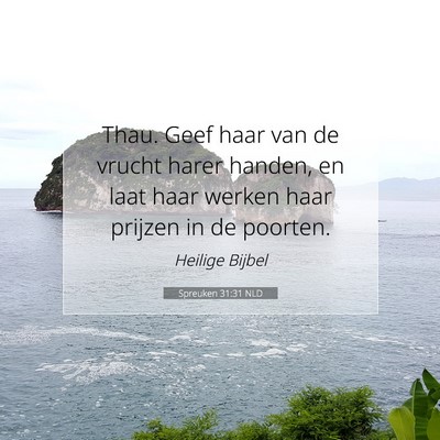 Picture 07 - Spreuken 31:31 NLD - Thau. Geef haar van de vrucht harer handen, en - Bible Verse Picture