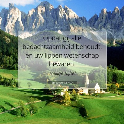 Picture 07 - Spreuken 5:2 NLD - Opdat gij alle bedachtzaamheid behoudt, en uw - Bible Verse Picture
