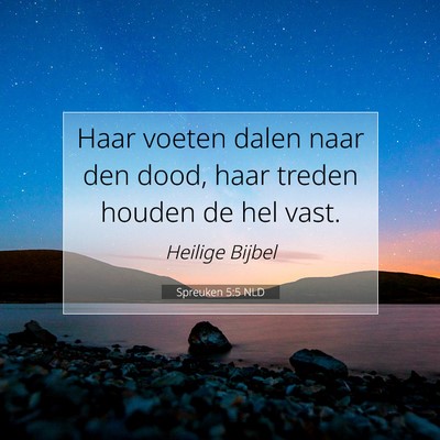 Picture 07 - Spreuken 5:5 NLD - Haar voeten dalen naar den dood, haar treden - Bible Verse Picture