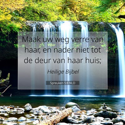 Picture 07 - Spreuken 5:8 NLD - Maak uw weg verre van haar, en nader niet tot de - Bible Verse Picture