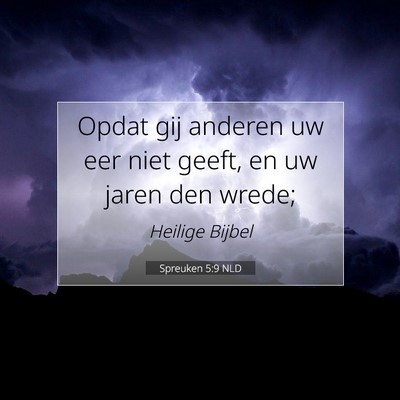 Picture 07 - Spreuken 5:9 NLD - Opdat gij anderen uw eer niet geeft, en uw jaren - Bible Verse Picture