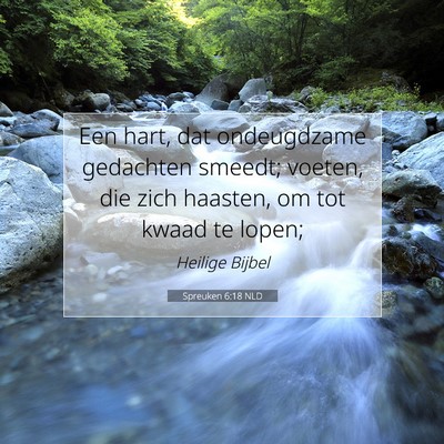 Picture 07 - Spreuken 6:18 NLD - Een hart, dat ondeugdzame gedachten smeedt; - Bible Verse Picture