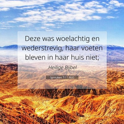 Picture 07 - Spreuken 7:11 NLD - Deze was woelachtig en wederstrevig, haar voeten - Bible Verse Picture