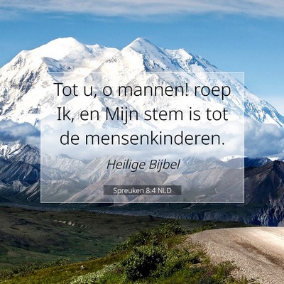 Picture 07 - Spreuken 8:4 NLD - Tot u, o mannen! roep Ik, en Mijn stem is tot de - Bible Verse Picture
