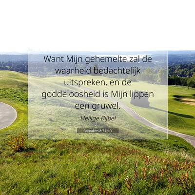 Picture 07 - Spreuken 8:7 NLD - Want Mijn gehemelte zal de waarheid bedachtelijk - Bible Verse Picture