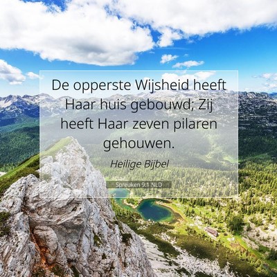 Picture 07 - Spreuken 9:1 NLD - De opperste Wijsheid heeft Haar huis gebouwd; Zij - Bible Verse Picture