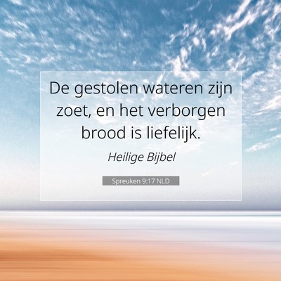 Picture 07 - Spreuken 9:17 NLD - De gestolen wateren zijn zoet, en het verborgen - Bible Verse Picture