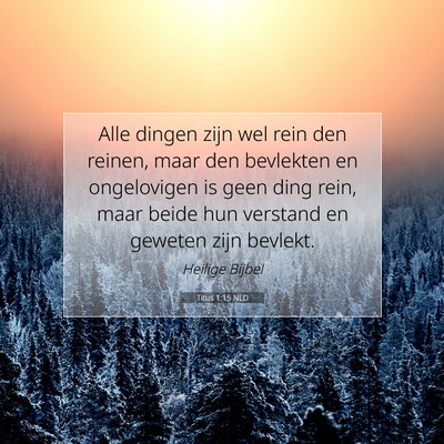 Picture 07 - Titus 1:15 NLD - Alle dingen zijn wel rein den reinen, maar den - Bible Verse Picture