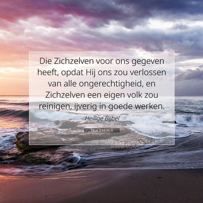 Picture 07 - Titus 2:14 NLD - Die Zichzelven voor ons gegeven heeft, opdat Hij - Bible Verse Picture