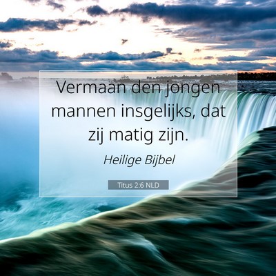Picture 07 - Titus 2:6 NLD - Vermaan den jongen mannen insgelijks, dat zij - Bible Verse Picture