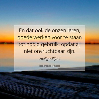 Picture 07 - Titus 3:14 NLD - En dat ook de onzen leren, goede werken voor te - Bible Verse Picture