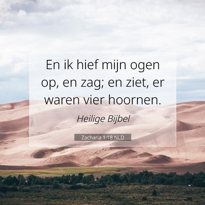 Picture 07 - Zacharia 1:18 NLD - En ik hief mijn ogen op, en zag; en ziet, er - Bible Verse Picture