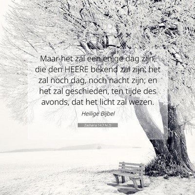 Picture 07 - Zacharia 14:7 NLD - Maar het zal een enige dag zijn, die den HEERE - Bible Verse Picture
