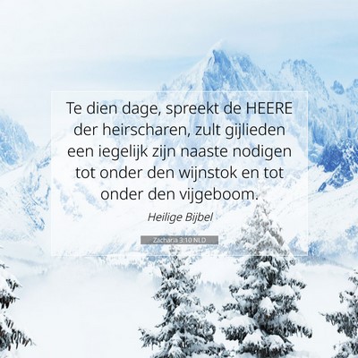 Picture 07 - Zacharia 3:10 NLD - Te dien dage, spreekt de HEERE der heirscharen, - Bible Verse Picture