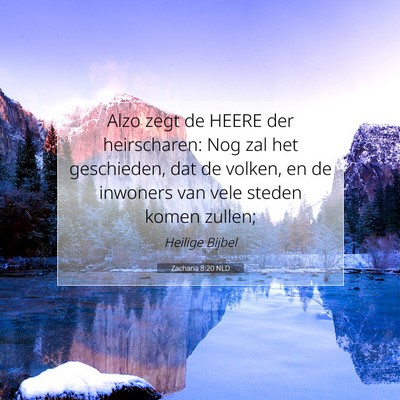 Picture 07 - Zacharia 8:20 NLD - Alzo zegt de HEERE der heirscharen: Nog zal het - Bible Verse Picture