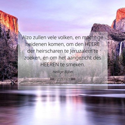 Picture 07 - Zacharia 8:22 NLD - Alzo zullen vele volken, en machtige heidenen - Bible Verse Picture