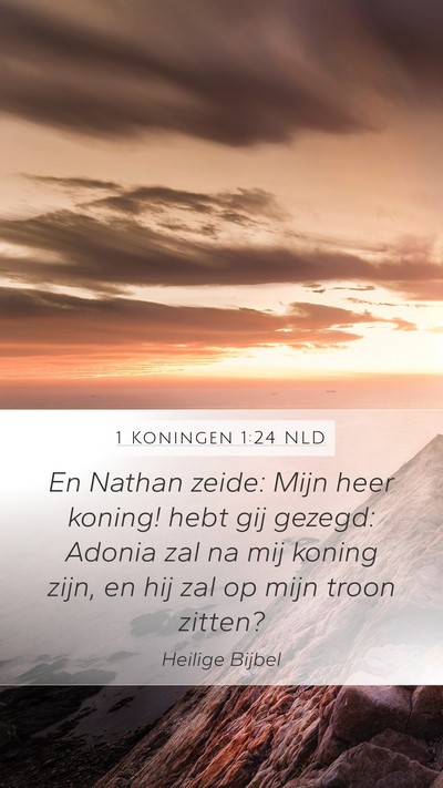 1 Koningen 1:24 NLD Mobile Phone Wallpaper - En Nathan zeide: Mijn heer koning! hebt gij - Mobile Bible Verse Wallpaper