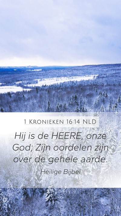 1 Kronieken 16:14 NLD Mobile Phone Wallpaper - Hij is de HEERE, onze God; Zijn oordelen zijn - Mobile Bible Verse Wallpaper