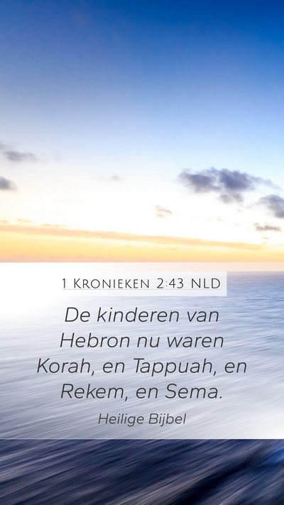 1 Kronieken 2:43 NLD Mobile Phone Wallpaper - De kinderen van Hebron nu waren Korah, en - Mobile Bible Verse Wallpaper