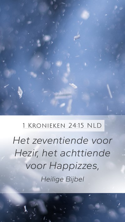 1 Kronieken 24:15 NLD Mobile Phone Wallpaper - Het zeventiende voor Hezir, het achttiende voor - Mobile Bible Verse Wallpaper