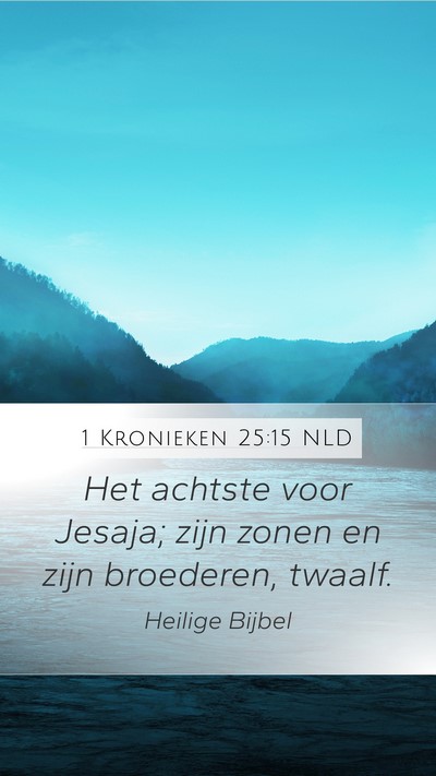 1 Kronieken 25:15 NLD Mobile Phone Wallpaper - Het achtste voor Jesaja; zijn zonen en zijn - Mobile Bible Verse Wallpaper