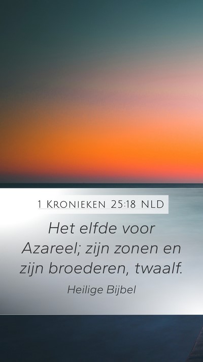 1 Kronieken 25:18 NLD Mobile Phone Wallpaper - Het elfde voor Azareel; zijn zonen en zijn - Mobile Bible Verse Wallpaper
