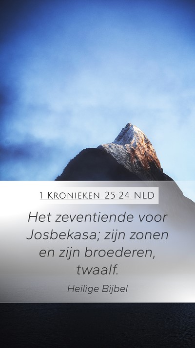 1 Kronieken 25:24 NLD Mobile Phone Wallpaper - Het zeventiende voor Josbekasa; zijn zonen en - Mobile Bible Verse Wallpaper