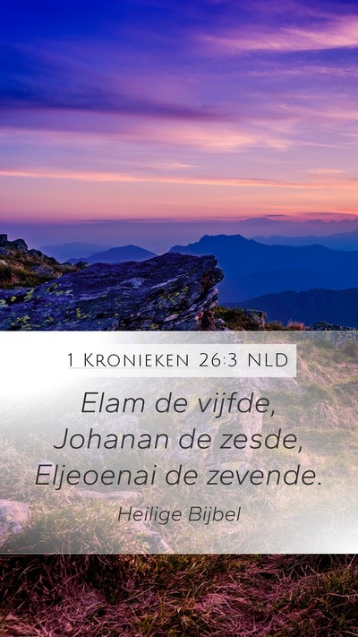 1 Kronieken 26:3 NLD Mobile Phone Wallpaper - Elam de vijfde, Johanan de zesde, Eljeoenai de - Mobile Bible Verse Wallpaper