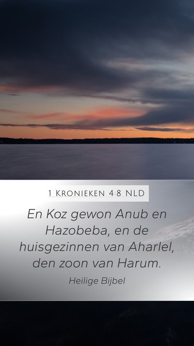 1 Kronieken 4:8 NLD Mobile Phone Wallpaper - En Koz gewon Anub en Hazobeba, en de huisgezinnen - Mobile Bible Verse Wallpaper