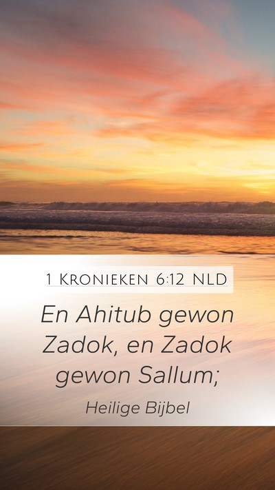 1 Kronieken 6:12 NLD Mobile Phone Wallpaper - En Ahitub gewon Zadok, en Zadok gewon - Mobile Bible Verse Wallpaper