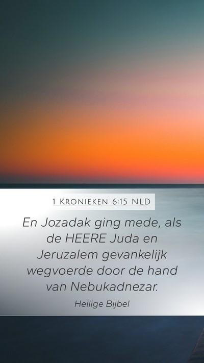1 Kronieken 6:15 NLD Mobile Phone Wallpaper - En Jozadak ging mede, als de HEERE Juda en - Mobile Bible Verse Wallpaper