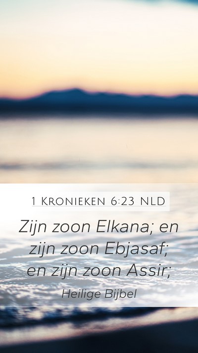 1 Kronieken 6:23 NLD Mobile Phone Wallpaper - Zijn zoon Elkana; en zijn zoon Ebjasaf; en zijn - Mobile Bible Verse Wallpaper
