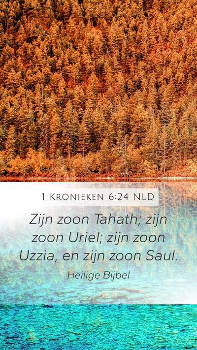 1 Kronieken 6:24 NLD Mobile Phone Wallpaper - Zijn zoon Tahath; zijn zoon Uriel; zijn zoon - Mobile Bible Verse Wallpaper