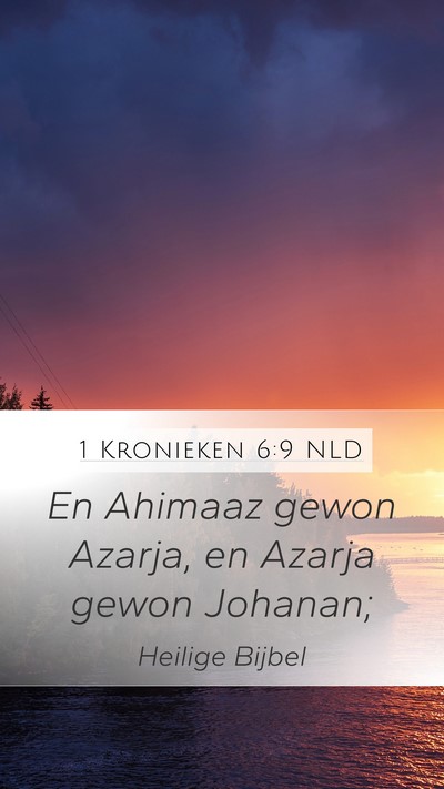 1 Kronieken 6:9 NLD Mobile Phone Wallpaper - En Ahimaaz gewon Azarja, en Azarja gewon - Mobile Bible Verse Wallpaper