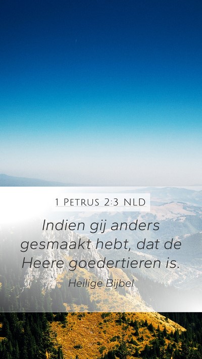 1 Petrus 2:3 NLD Mobile Phone Wallpaper - Indien gij anders gesmaakt hebt, dat de Heere - Mobile Bible Verse Wallpaper