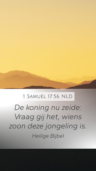 1 Samuël 17:56 NLD Mobile Phone Wallpaper - De koning nu zeide: Vraag gij het, wiens zoon - Mobile Bible Verse Wallpaper