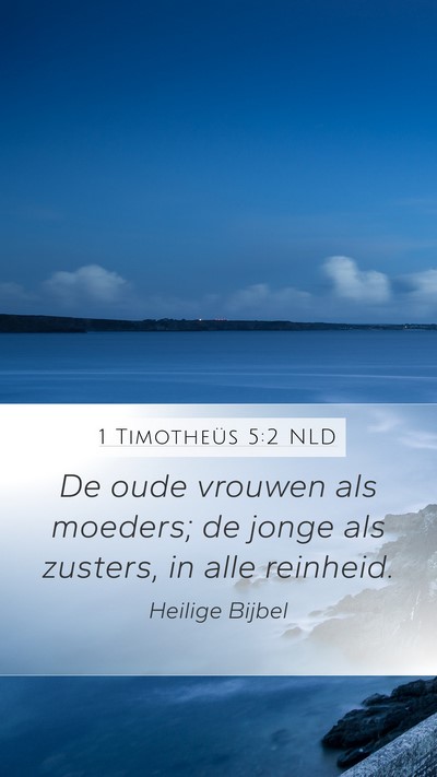 1 Timotheüs 5:2 NLD Mobile Phone Wallpaper - De oude vrouwen als moeders; de jonge als - Mobile Bible Verse Wallpaper