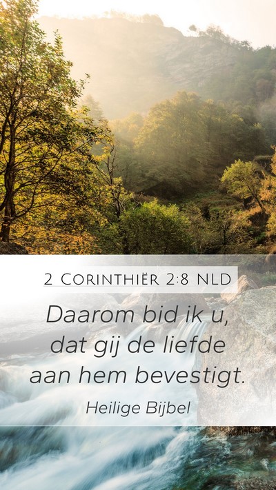 2 Corinthiër 2:8 NLD Mobile Phone Wallpaper - Daarom bid ik u, dat gij de liefde aan hem - Mobile Bible Verse Wallpaper