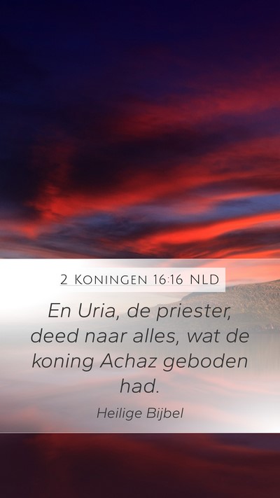 2 Koningen 16:16 NLD Mobile Phone Wallpaper - En Uria, de priester, deed naar alles, wat de - Mobile Bible Verse Wallpaper