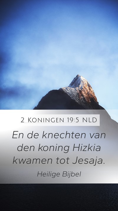 2 Koningen 19:5 NLD Mobile Phone Wallpaper - En de knechten van den koning Hizkia kwamen tot - Mobile Bible Verse Wallpaper