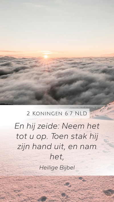 2 Koningen 6:7 NLD Mobile Phone Wallpaper - En hij zeide: Neem het tot u op. Toen stak hij - Mobile Bible Verse Wallpaper