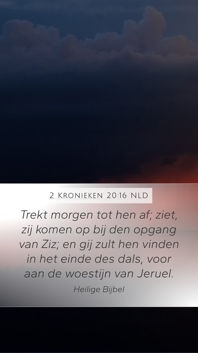 2 Kronieken 20:16 NLD Mobile Phone Wallpaper - Trekt morgen tot hen af; ziet, zij komen op bij - Mobile Bible Verse Wallpaper