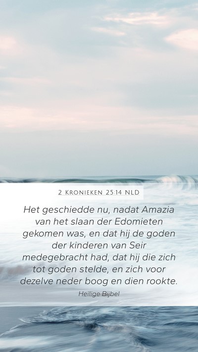 2 Kronieken 25:14 NLD Mobile Phone Wallpaper - Het geschiedde nu, nadat Amazia van het slaan der - Mobile Bible Verse Wallpaper