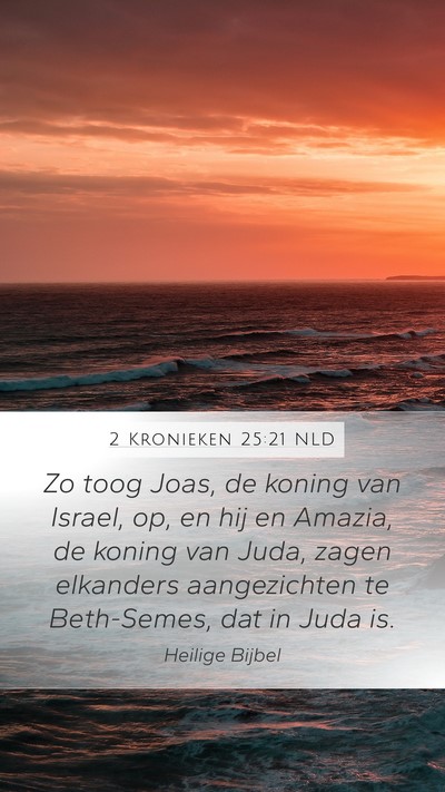 2 Kronieken 25:21 NLD Mobile Phone Wallpaper - Zo toog Joas, de koning van Israel, op, en hij en - Mobile Bible Verse Wallpaper