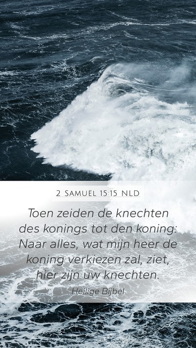 2 Samuël 15:15 NLD Mobile Phone Wallpaper - Toen zeiden de knechten des konings tot den - Mobile Bible Verse Wallpaper