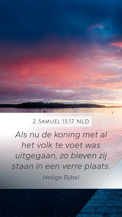2 Samuël 15:17 NLD Mobile Phone Wallpaper - Als nu de koning met al het volk te voet was - Mobile Bible Verse Wallpaper