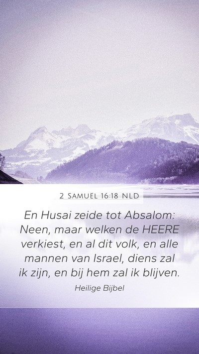 2 Samuël 16:18 NLD Mobile Phone Wallpaper - En Husai zeide tot Absalom: Neen, maar welken de - Mobile Bible Verse Wallpaper