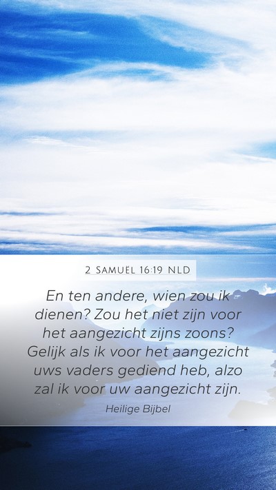 2 Samuël 16:19 NLD Mobile Phone Wallpaper - En ten andere, wien zou ik dienen? Zou het niet - Mobile Bible Verse Wallpaper