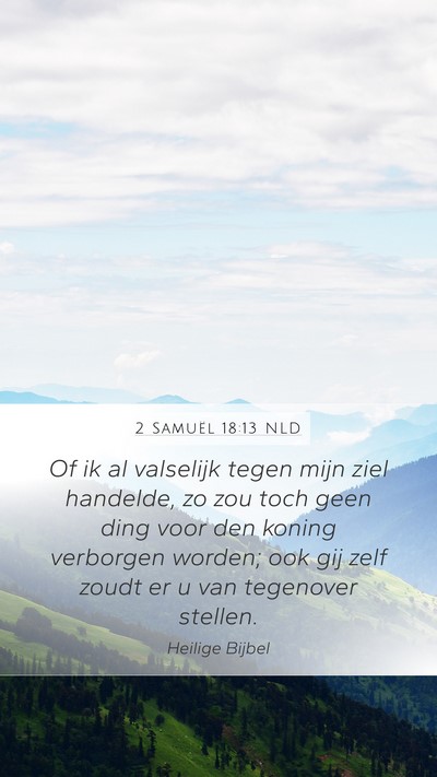2 Samuël 18:13 NLD Mobile Phone Wallpaper - Of ik al valselijk tegen mijn ziel handelde, zo - Mobile Bible Verse Wallpaper