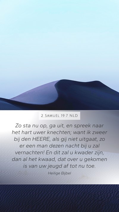 2 Samuël 19:7 NLD Mobile Phone Wallpaper - Zo sta nu op, ga uit, en spreek naar het hart - Mobile Bible Verse Wallpaper